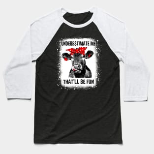 Heifer Cow Underestimate Me That'll Be Fun Baseball T-Shirt